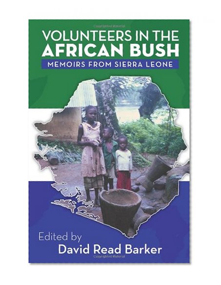 Volunteers in the African Bush: Memoirs from Sierra Leone