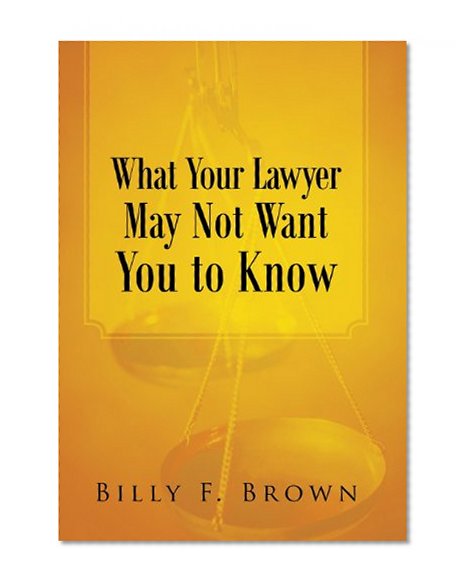 What Your Lawyer May Not Want You to Know