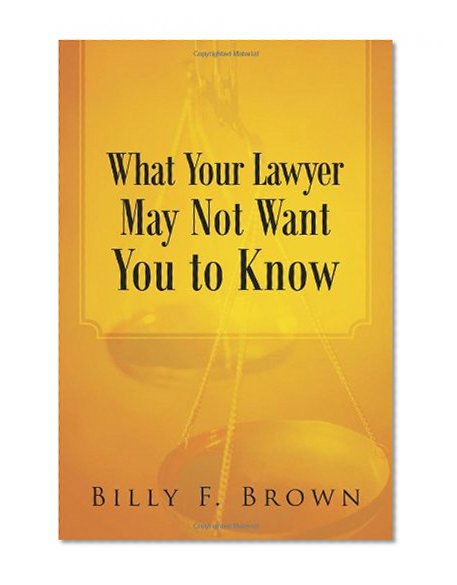 What Your Lawyer May Not Want You to Know