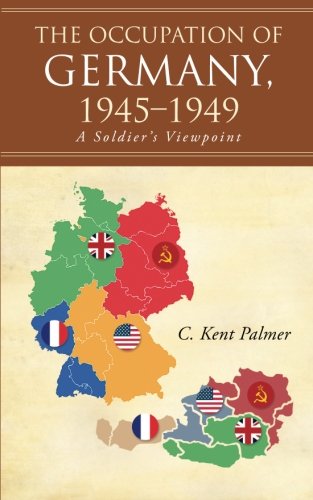 The Occupation of Germany, 1945-1949: A Soldier's Viewpoint