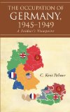 The Occupation of Germany, 1945-1949: A Soldier's Viewpoint