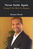 Never Settle Again: Living A Life With No Regrets