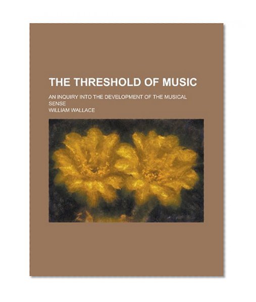 The Threshold of Music; An Inquiry Into the Development of the Musical Sense