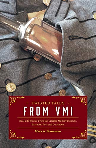 Book Cover Twisted Tales from VMI: Real-Life Stories From the Virginia Military Institute, Barracks, Post and Downtown