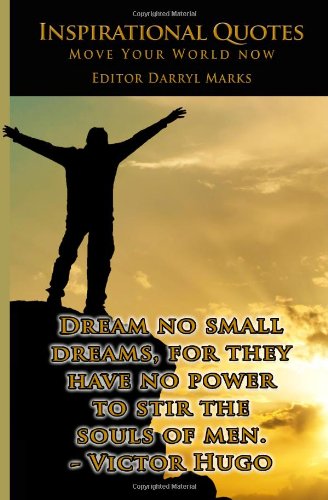 INSPIRATIONAL QUOTES - Move Your World Now: 2 PRODUCTS IN 1 - Amazing Quotes Inside PLUS BEAUTIFUL QUOTES/IMAGES ON FRONT/BACK COVER to Stand on Your Table to Inspire You Daily CLICK TO FIND OUT MORE