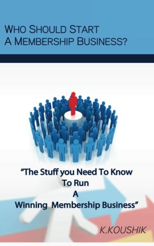 Book Cover Who Should Start A Membership Business: The Stuff You Need To Know To Run A Winning Membership Business