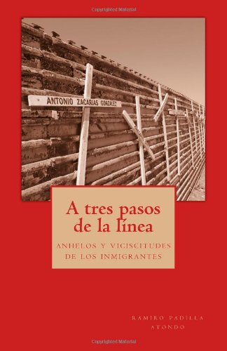A tres pasos de la lÃ­nea: anhelos y vicisitudes de los inmigrantes (Spanish Edition)