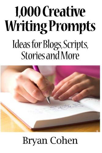 Book Cover 1,000 Creative Writing Prompts: Ideas for Blogs, Scripts, Stories and More
