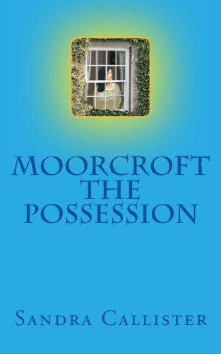 Moorcroft - The Possession: Book one of the Moorcroft Trilogy