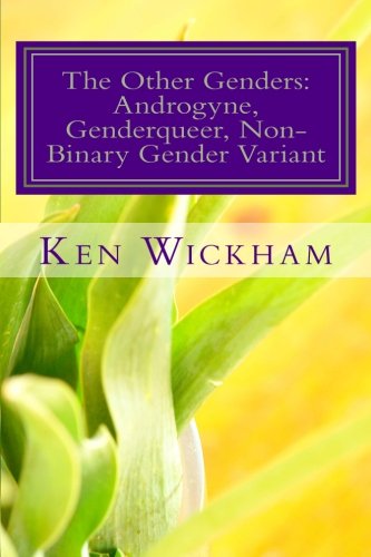 The Other Genders: Androgyne, Genderqueer, Non-Binary Gender Variant: Intergender, Mixed Gender, Ambigender, Agender, Neutrois, Nullgender, Bigender, ... Self-Defined Gender, Unlabeled Gender