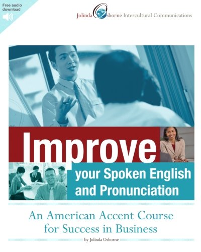 Improve Your Spoken English and Pronunciation: An American Accent Course for Success in Business