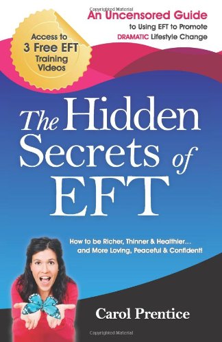 The Hidden Secrets of EFT: An Uncensored Guide to Using EFT to Promote DRAMATIC Lifestyle Change