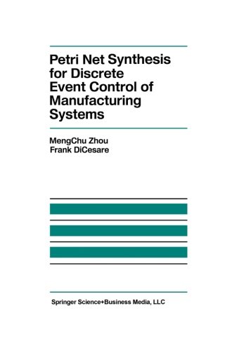 Petri Net Synthesis for Discrete Event Control of Manufacturing Systems (The Springer International Series in Engineering and Computer Science)