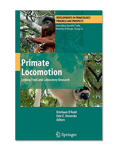 Primate Locomotion: Linking Field and Laboratory Research (Developments in Primatology: Progress and Prospects)