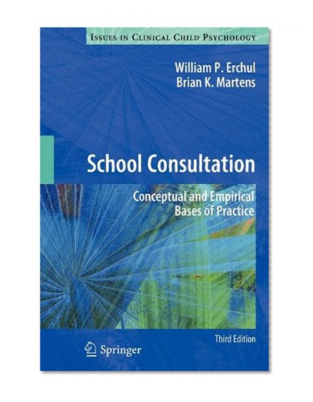 Book Cover School Consultation: Conceptual and Empirical Bases of Practice (Issues in Clinical Child Psychology)