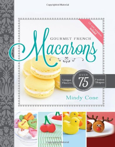 Book Cover Gourmet French Macarons: Over 75 Unique Flavors and Festive Shapes (CD Included)