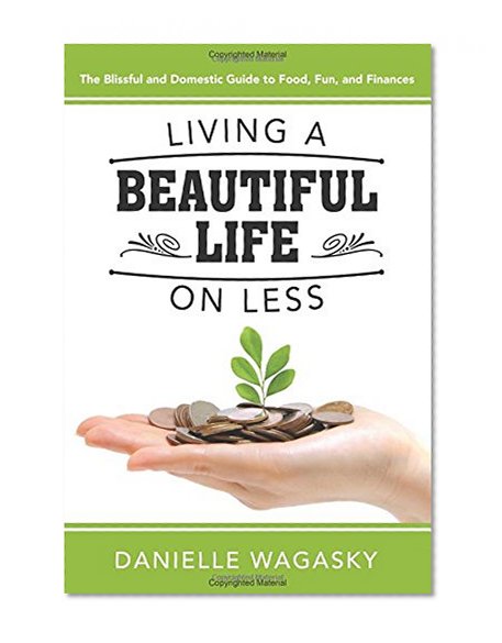 Book Cover Living a Beautiful Life on Less: The Blissful and Domestic Guide to Food, Fun, and Finances