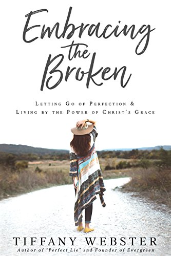 Book Cover Embracing the Broken: Letting Go of Perfection and Living by the Power of Christ's Grace