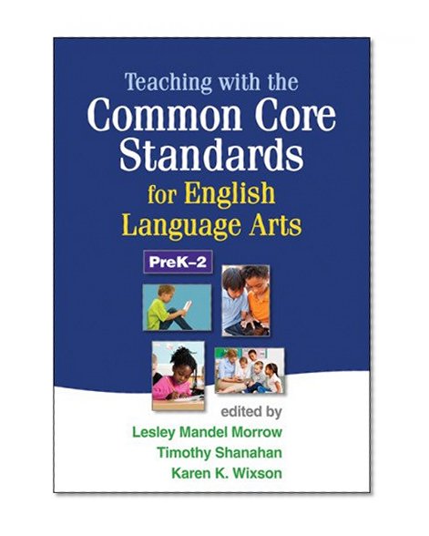 Teaching with the Common Core Standards for English Language Arts, PreK-2