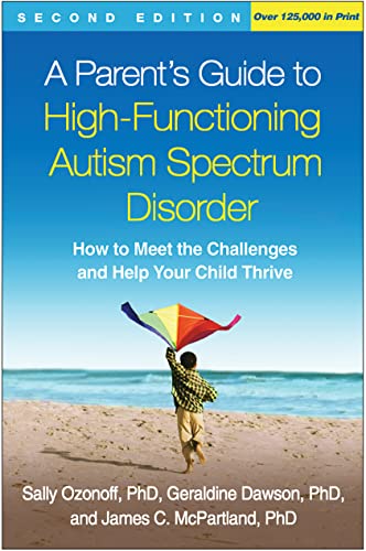 Book Cover A Parent's Guide to High-Functioning Autism Spectrum Disorder, Second Edition: How to Meet the Challenges and Help Your Child Thrive