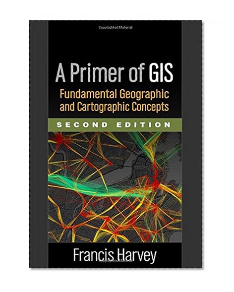 Book Cover A Primer of GIS, Second Edition: Fundamental Geographic and Cartographic Concepts