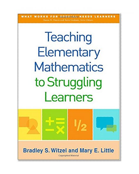 Book Cover Teaching Elementary Mathematics to Struggling Learners (What Works for Special-Needs Learners)