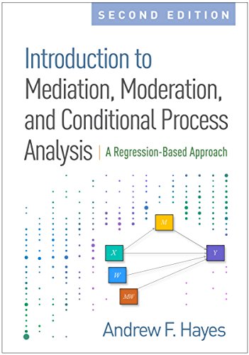 Book Cover Introduction to Mediation, Moderation, and Conditional Process Analysis, Second Edition: A Regression-Based Approach (Methodology in the Social Sciences)