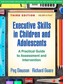 Executive Skills in Children and Adolescents, Third Edition: A Practical Guide to Assessment and Intervention (The Guilford Practical Intervention in the Schools Series)