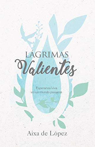 Book Cover Lágrimas valientes: Esperanza viva en un mundo pasajero (Spanish Edition)