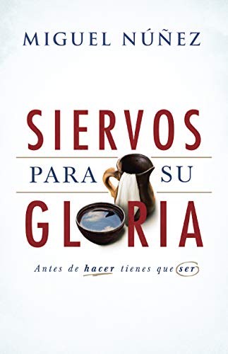 Book Cover Siervos para Su gloria: Antes de hacer, tienes que ser (Spanish Edition)