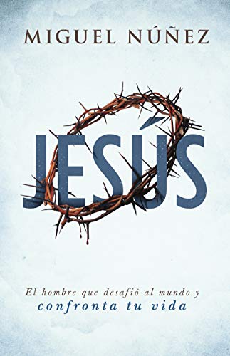 Book Cover Jesús: el hombre que desafió al mundo y confronta tu vida (Spanish Edition)