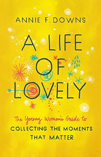 Book Cover A Life of Lovely: The Young Woman's Guide to Collecting the Moments That Matter