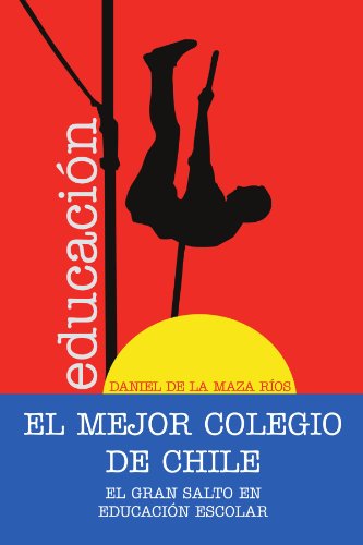 El mejor colegio de chile.: El gran salto en educaciÃ³n escolar. (Spanish Edition)