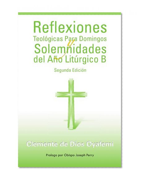 Reflexiones TeolÃ³gicas Para Domingos y Solemnidades del AÃ±o LitÃºrgico B: Segunda EdiciÃ³n (Spanish Edition)