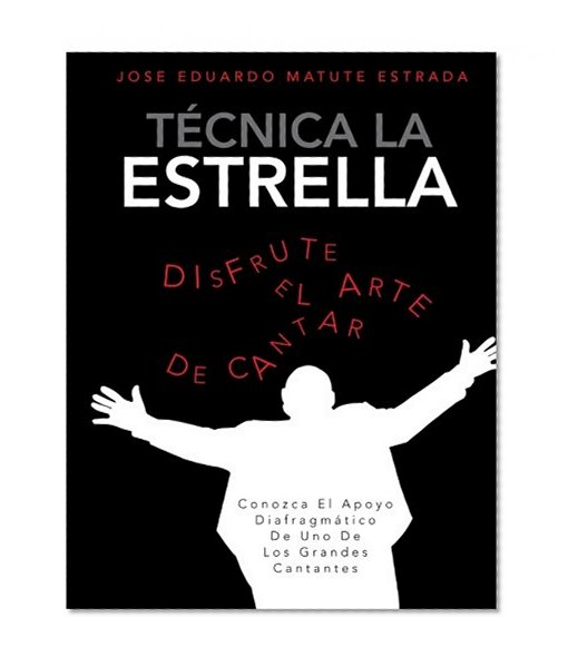 Técnica La Estrella: Conozca el apoyo diafragmático de uno de los grandes cantantes (Spanish Edition)