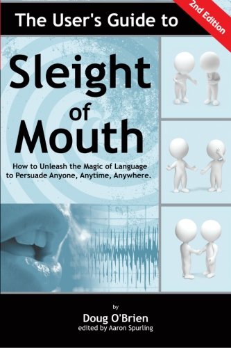 Book Cover The User's Guide to Sleight of Mouth: How to Unleash the Magic of Language to Persuade Anyone, Anytime, Anywhere
