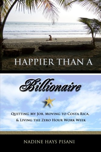 Book Cover Happier Than a Billionaire: Quitting My Job, Moving to Costa Rica, and Living the Zero Hour Work Week