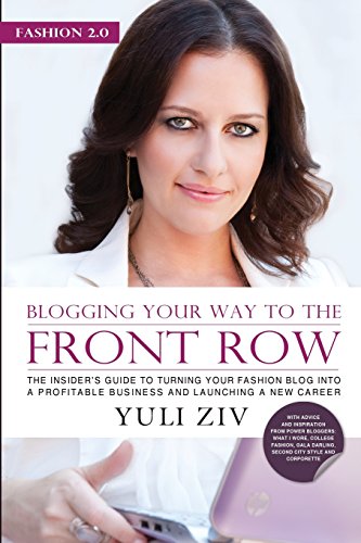 Book Cover Fashion 2.0: Blogging Your Way to The Front Row- The Insider's Guide to Turning Your Fashion Blog into a Profitable Business and Launching a New Career, Vol. 1
