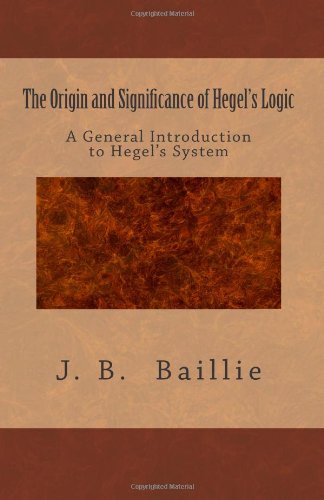 The Origin and Significance of Hegel's Logic: A General Introduction to Hegel's System