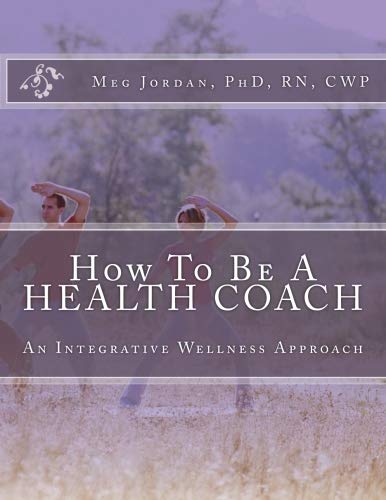 Book Cover How To Be A Health Coach: An Integrative Wellness Approach