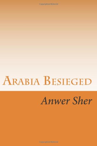 Arabia Besieged: A Muslim Insider Looks at Islam's Deepening Crisis