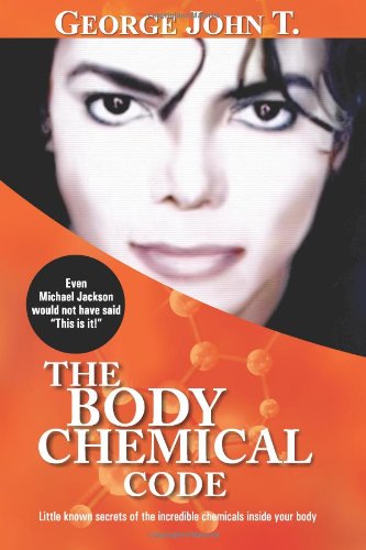 The Body Chemical Code: Little Known Secrets of the Incredible Chemicals Inside Your Body