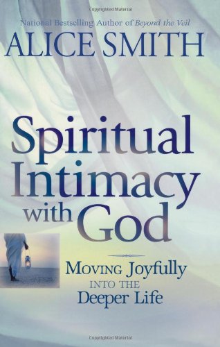 Spiritual Intimacy With God: Moving Joyfully Into the Deeper Life