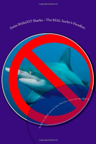Swim WithOUT Sharks ~ The REAL Surfer's Paradise:: Guide to shark attack-free Destinations of the World