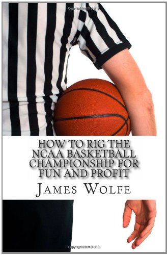 How to Rig the NCAA Basketball Championship for Fun and Profit
