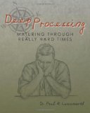 Deep Processing: Maturing Through Really Hard Times