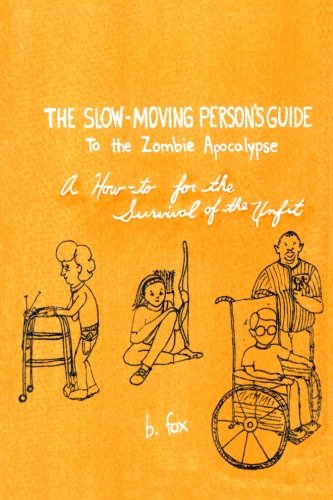 Book Cover The Slow-Moving Person's Guide to the Zombie Apocalypse: A How-to for the Survival of the Unfit