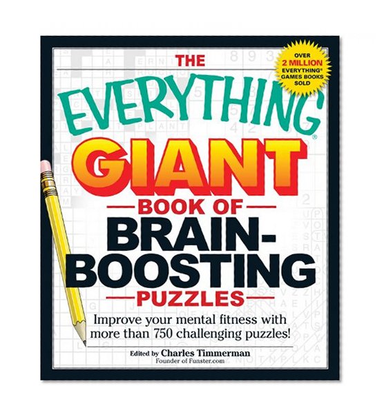 The Everything Giant Book Of Brain-Boosting Puzzles: Improve your mental fitness with more than 750 challenging puzzles! (Everything Books)