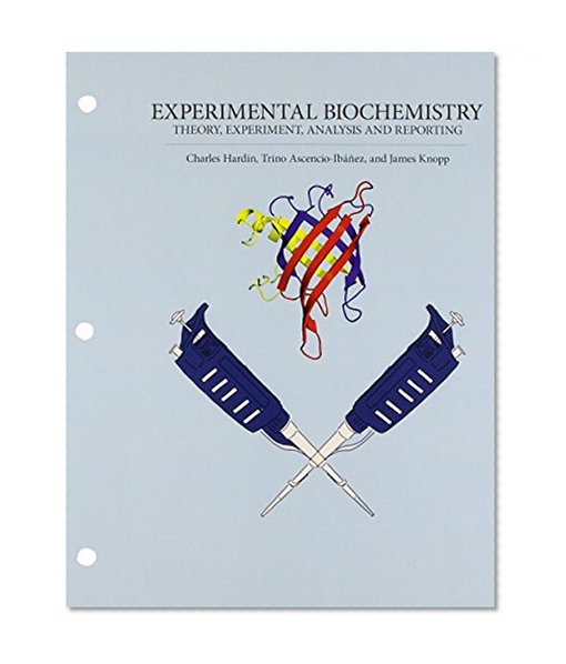 Experimental Biochemistry: Theory, Experiment, Analysis and Reporting