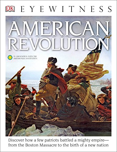Book Cover DK Eyewitness Books: American Revolution: Discover How a Few Patriots Battled a Mighty Empire from the Boston Massacre to